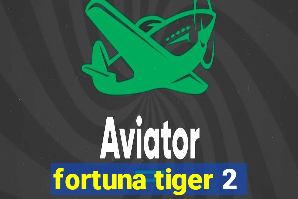 fortuna tiger 2